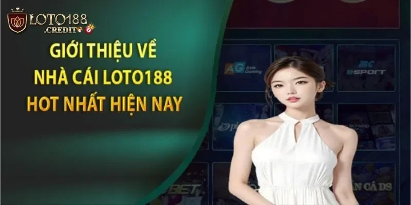 Giới thiệu loto188 cung cấp dịch vụ cá cược chất lượng toàn diện